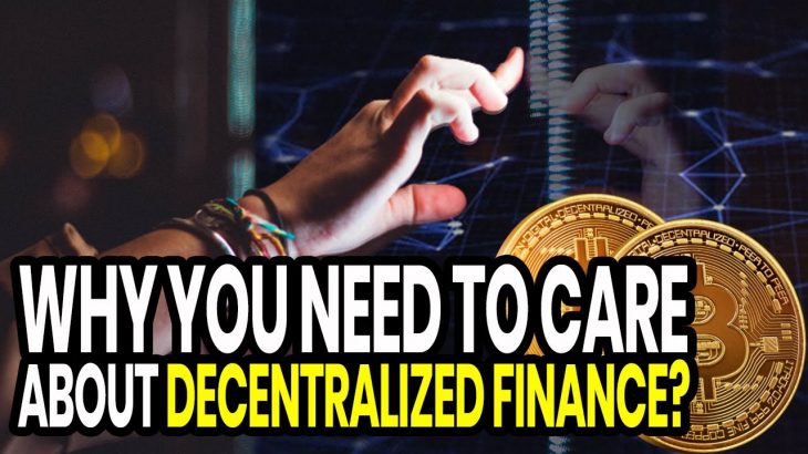 Why You Need To Care About Decentralized Finance DeFi?