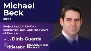 Michael Beck, PL at UNION, Cinematic Venture Partners – Blockchain, DeFi And The Future of Finance
