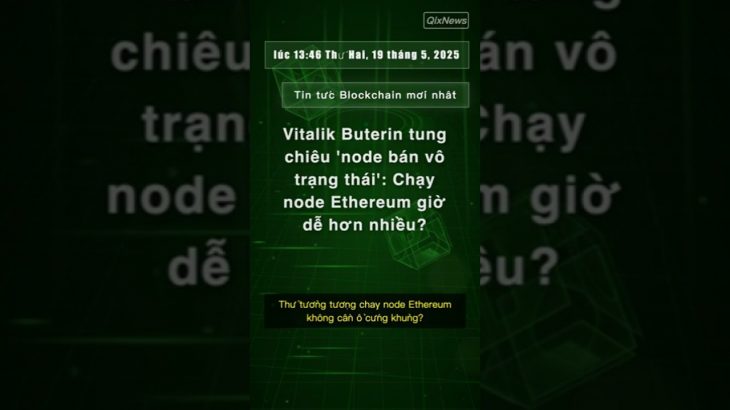 Vitalik Buterin tung chiêu ‘node bán vô trạng thái’: Chạy node Ethereum giờ dễ hơn nhiều?