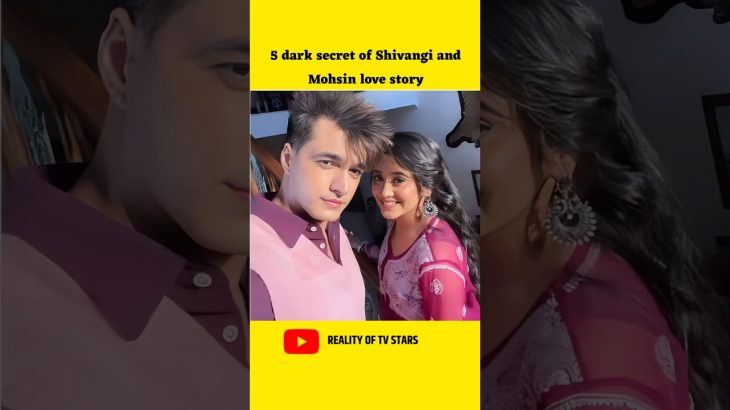 5 dark secrets of Shivangi Joshi and Mohsin Khan love story…..