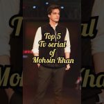 Mohsin Khan top 5 tv show #mohsinkhan #indian #tvshow #youtubeshorts #mostpopular